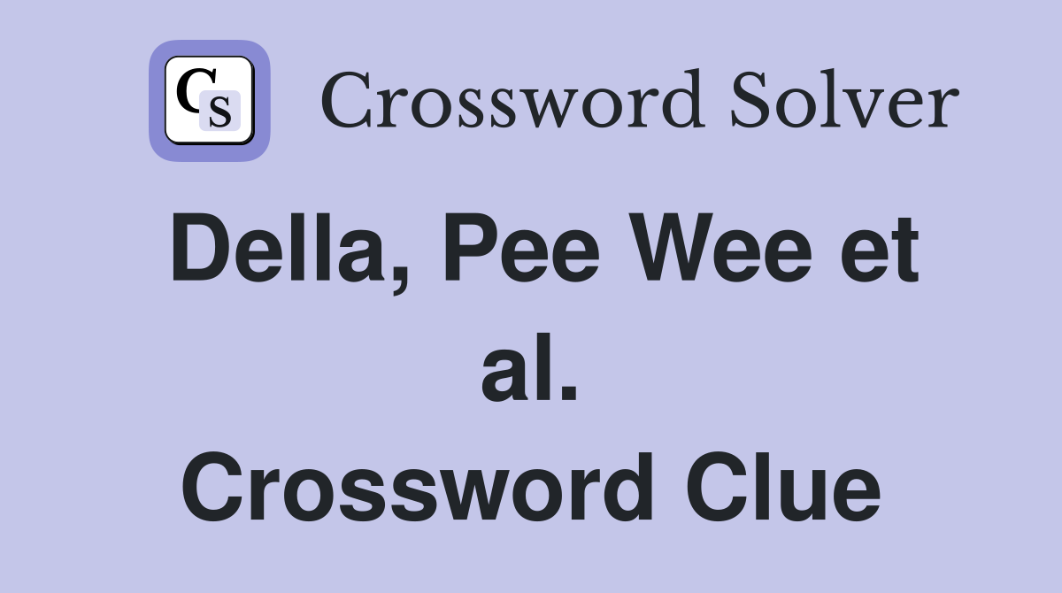 Della, Pee Wee et al. Crossword Clue