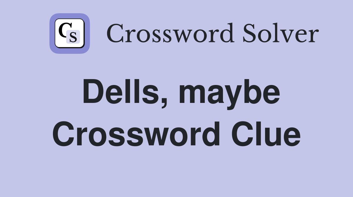 Dells, maybe Crossword Clue