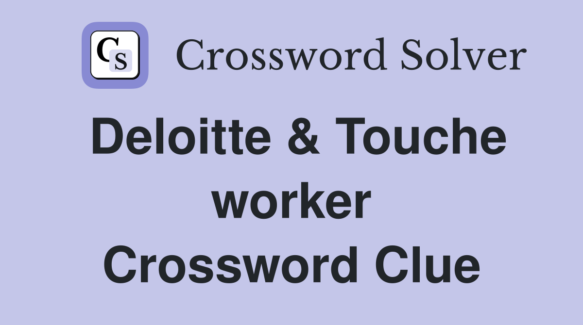 Deloitte & Touche worker Crossword Clue