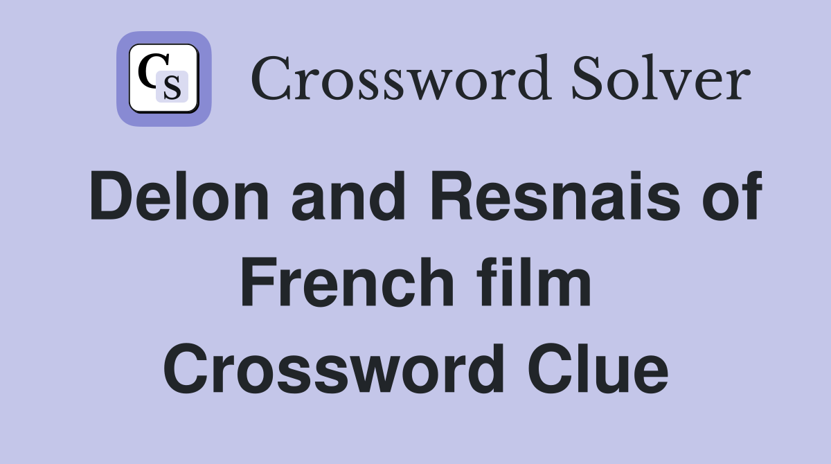 Delon and Resnais of French film Crossword Clue