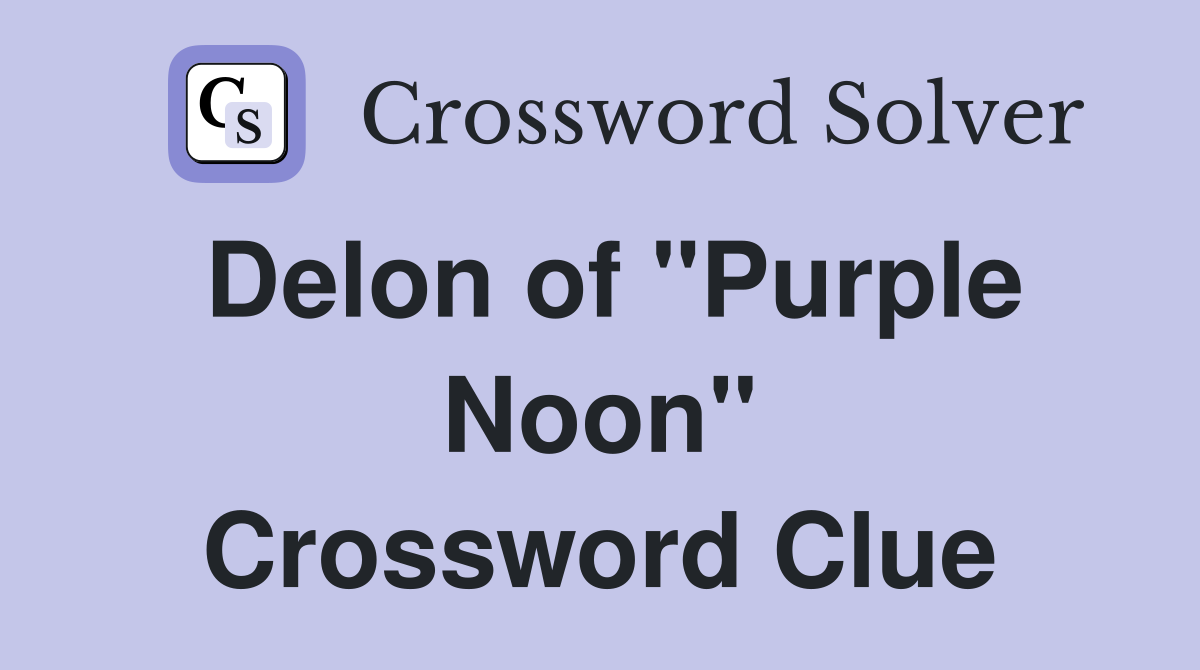 Delon of "Purple Noon" Crossword Clue