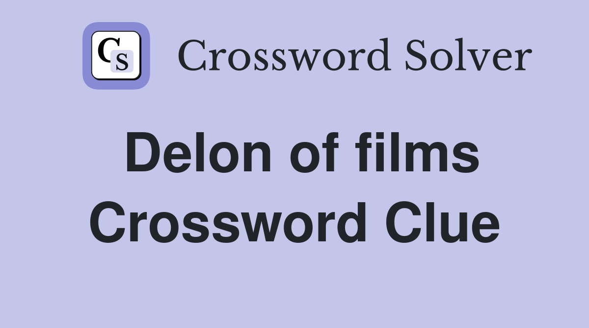Delon of films Crossword Clue