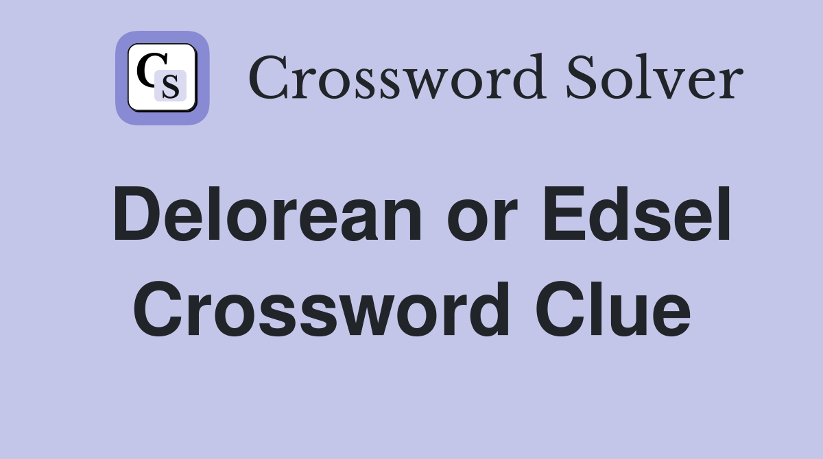 Delorean or Edsel Crossword Clue