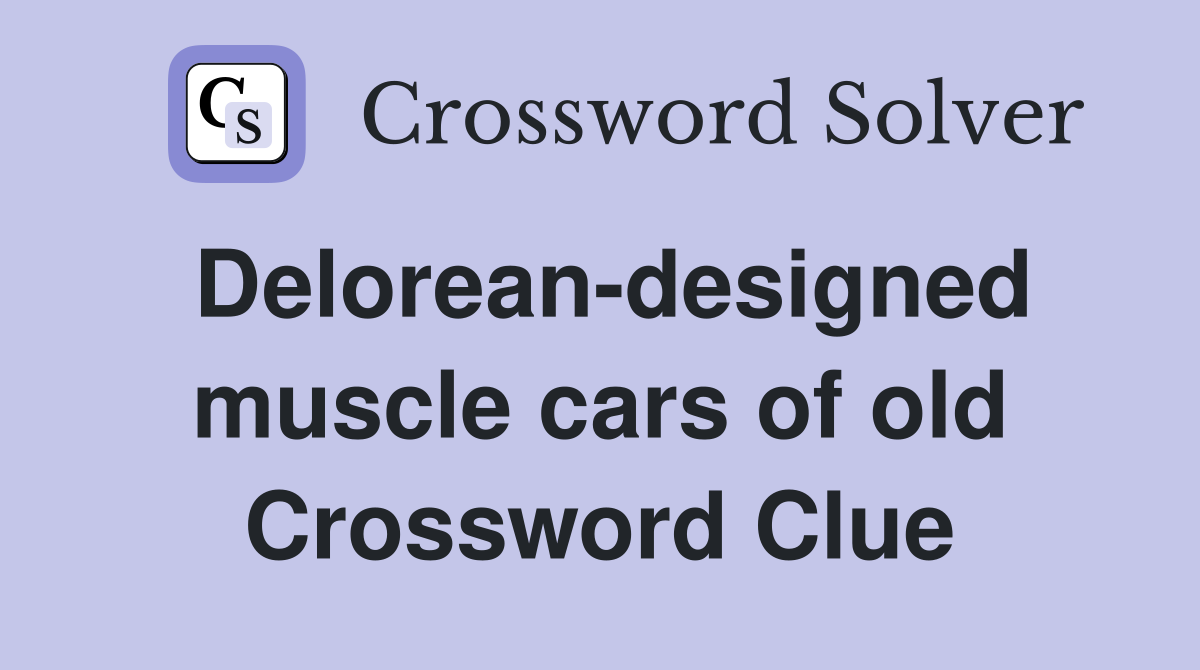 Delorean-designed muscle cars of old Crossword Clue
