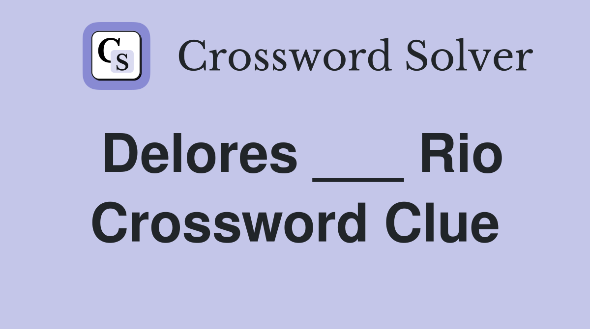 Delores ___ Rio Crossword Clue