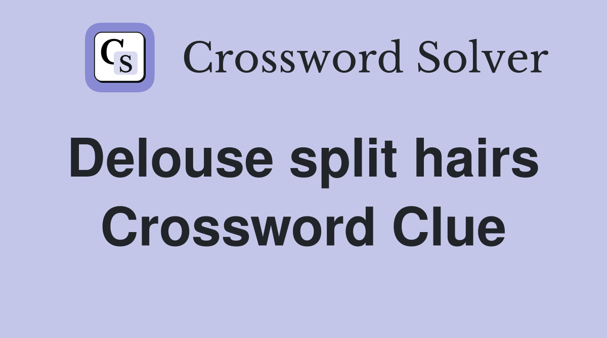Delouse split hairs  Crossword Clue