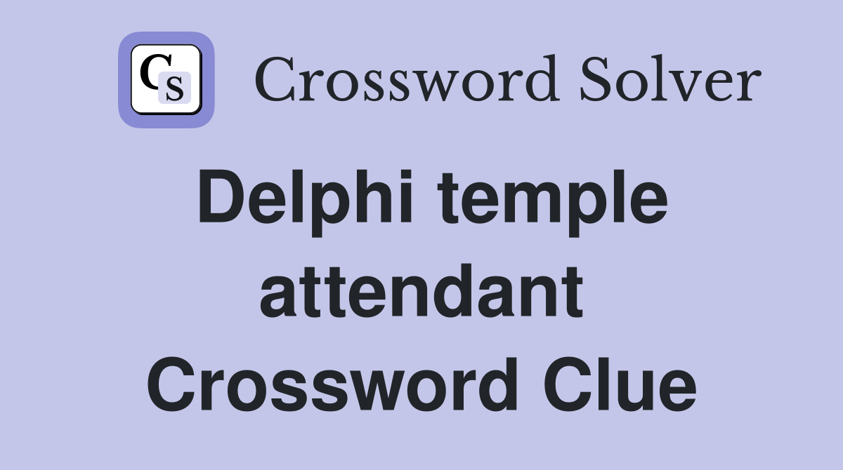 Delphi temple attendant Crossword Clue