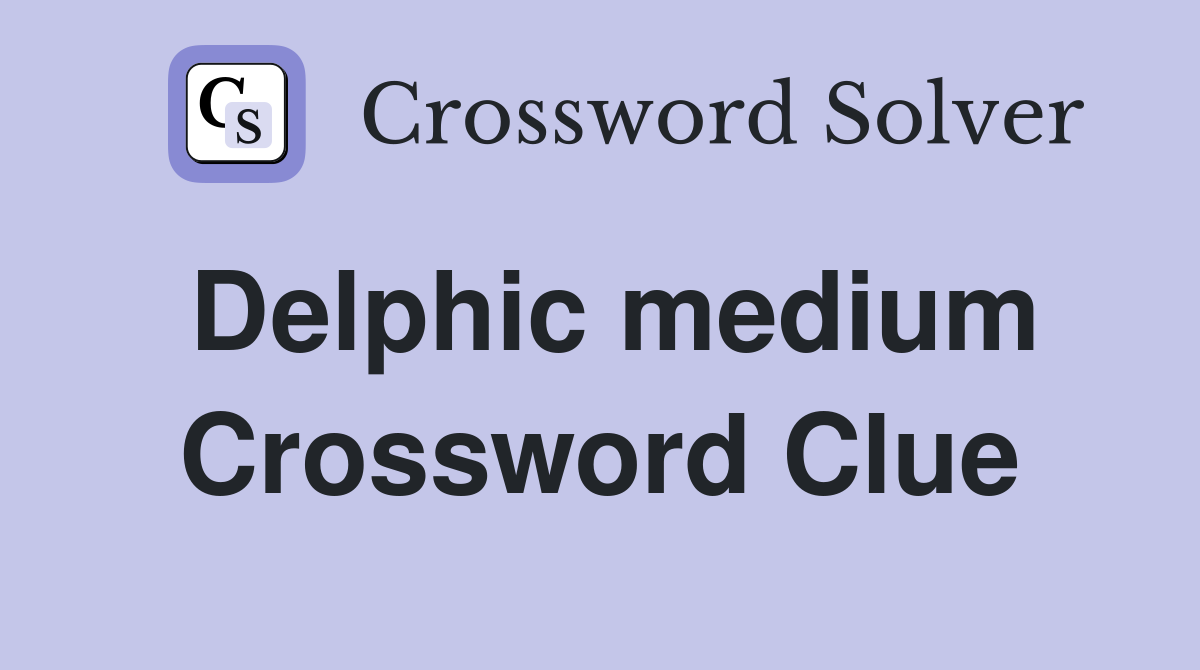 Delphic medium Crossword Clue