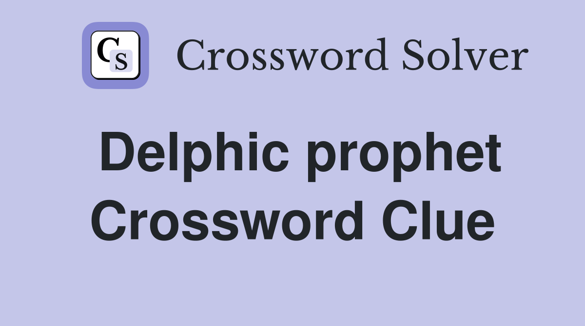 Delphic prophet Crossword Clue