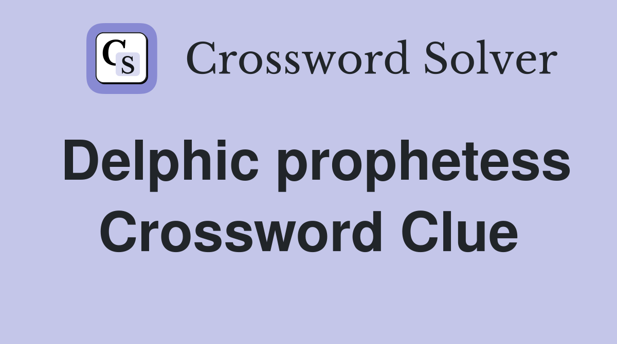 Delphic prophetess Crossword Clue