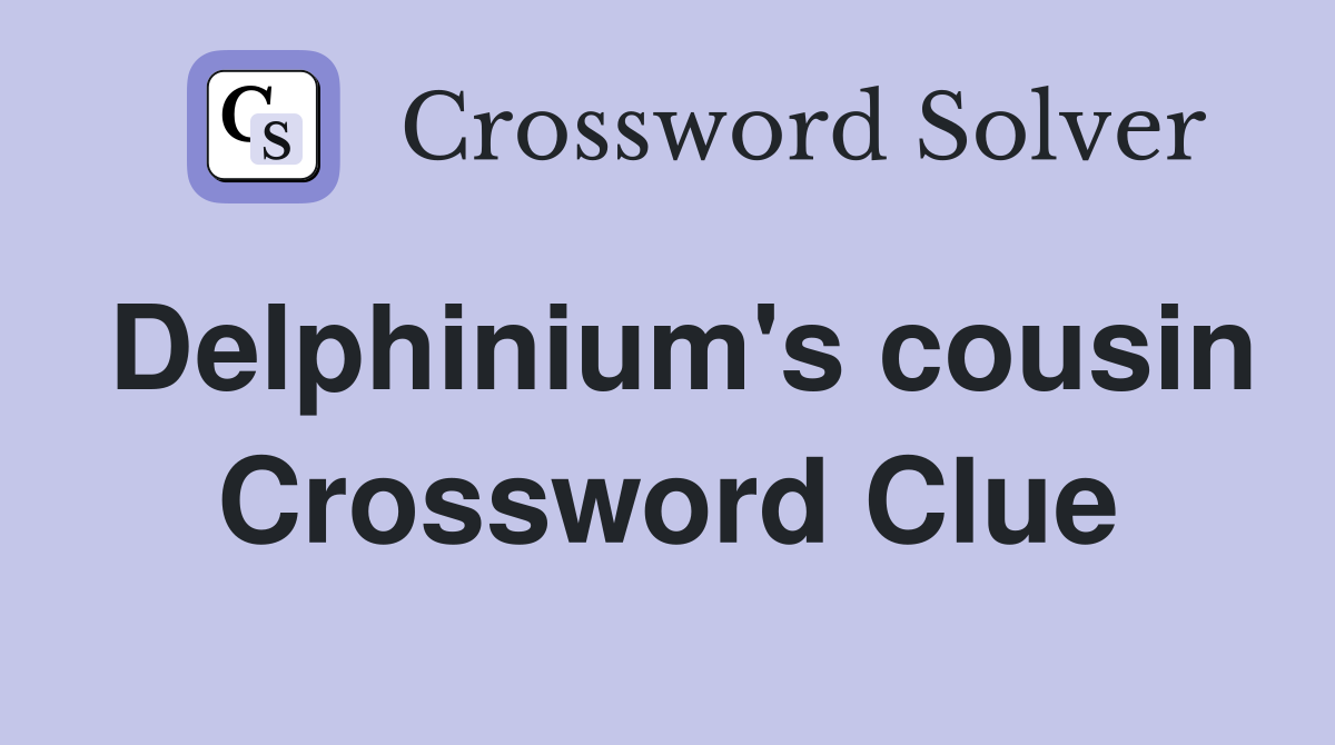 Delphinium's cousin Crossword Clue