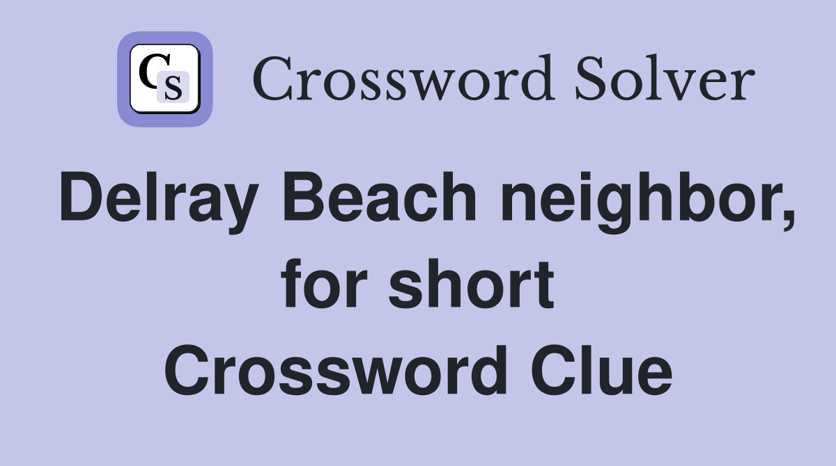 Delray Beach neighbor, for short Crossword Clue