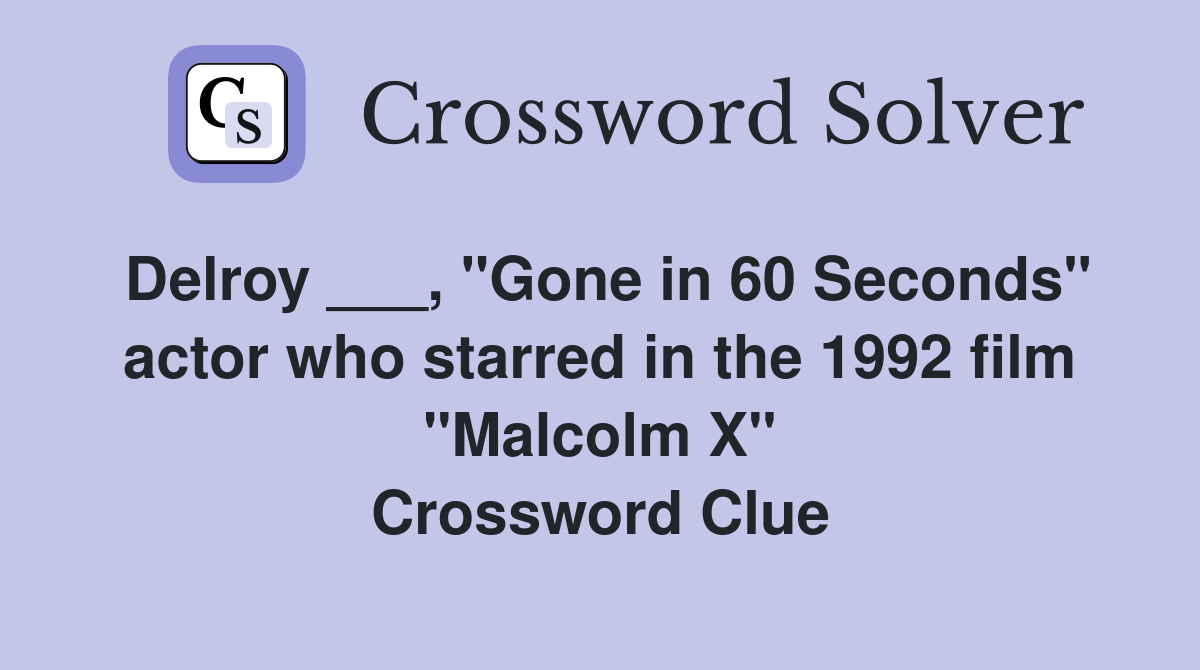Delroy ___, "Gone in 60 Seconds" actor who starred in the 1992 film "Malcolm X" Crossword Clue
