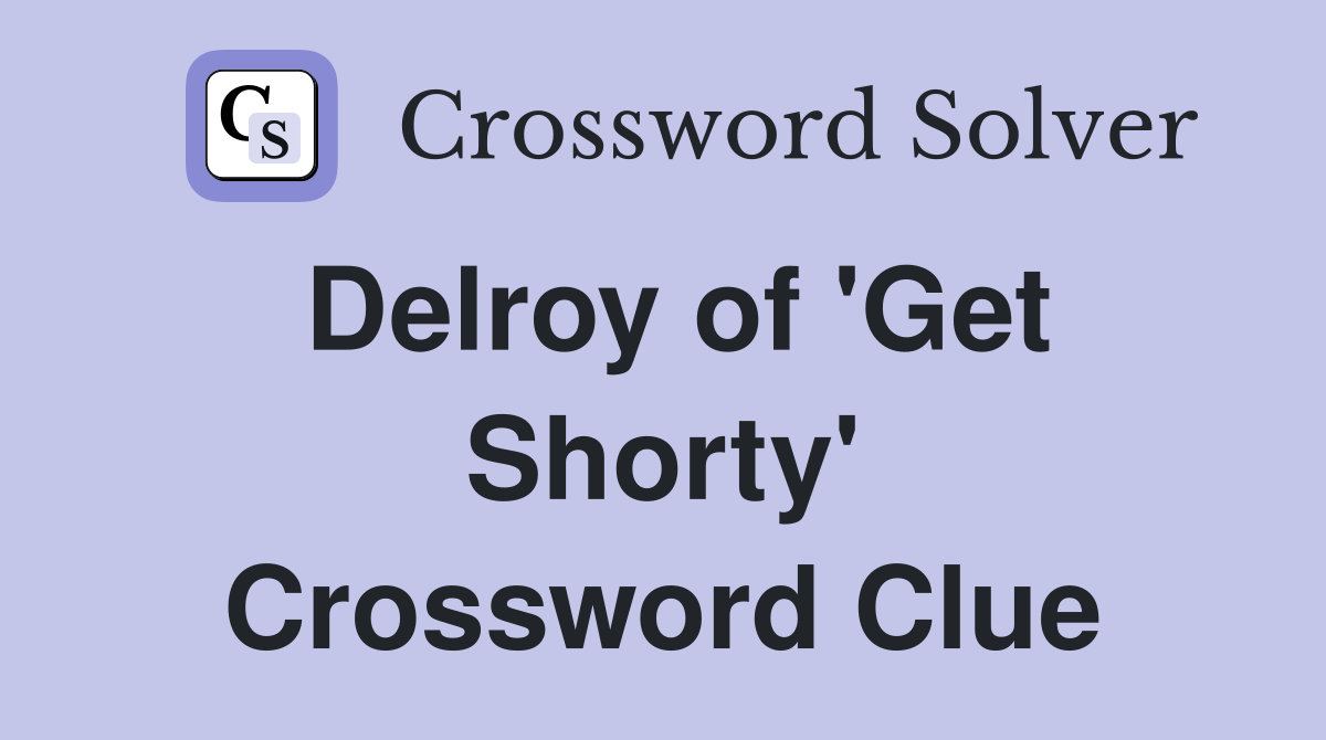 Delroy of 'Get Shorty' Crossword Clue
