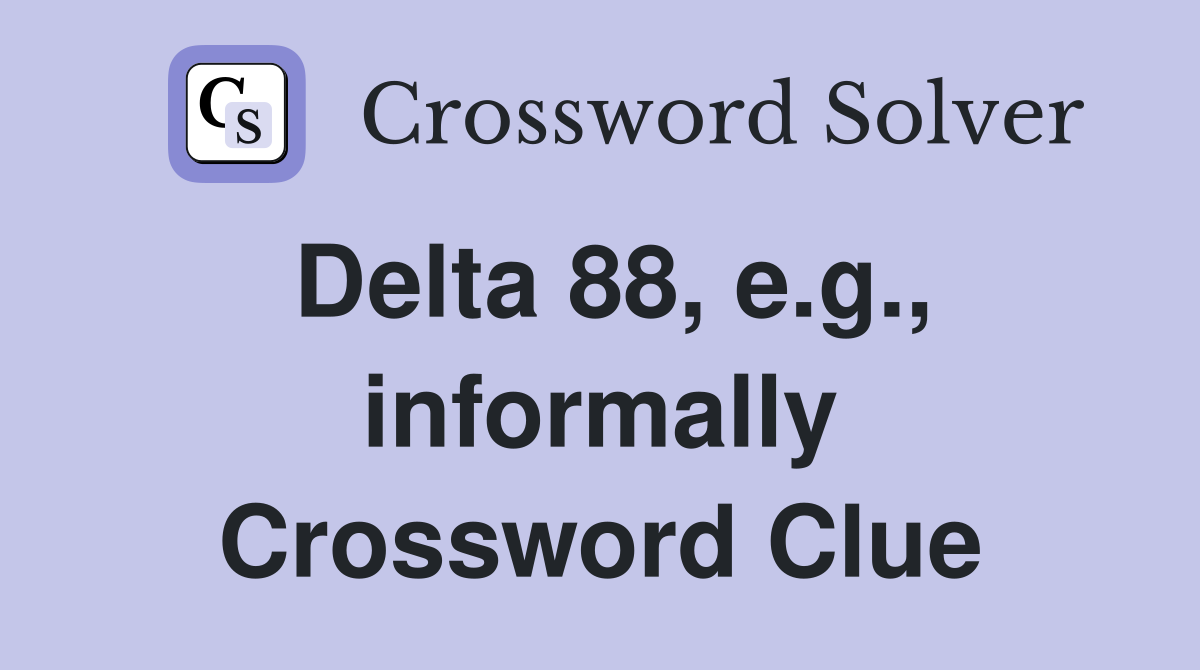 Delta 88, e.g., informally Crossword Clue