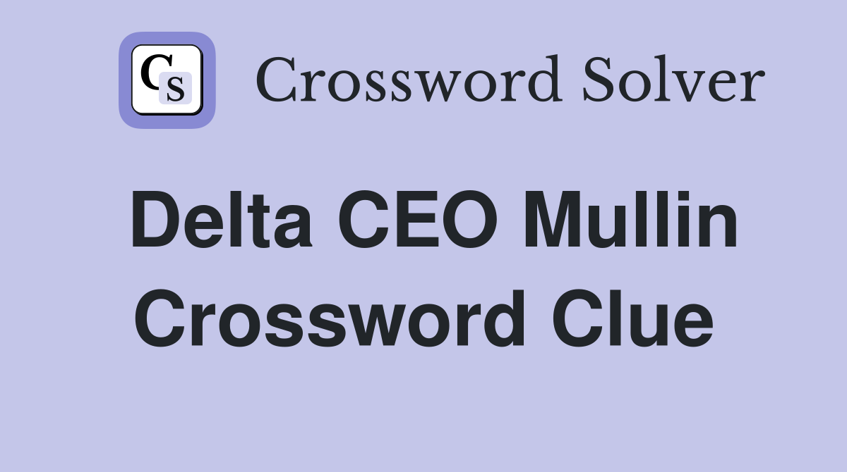 Delta CEO Mullin Crossword Clue