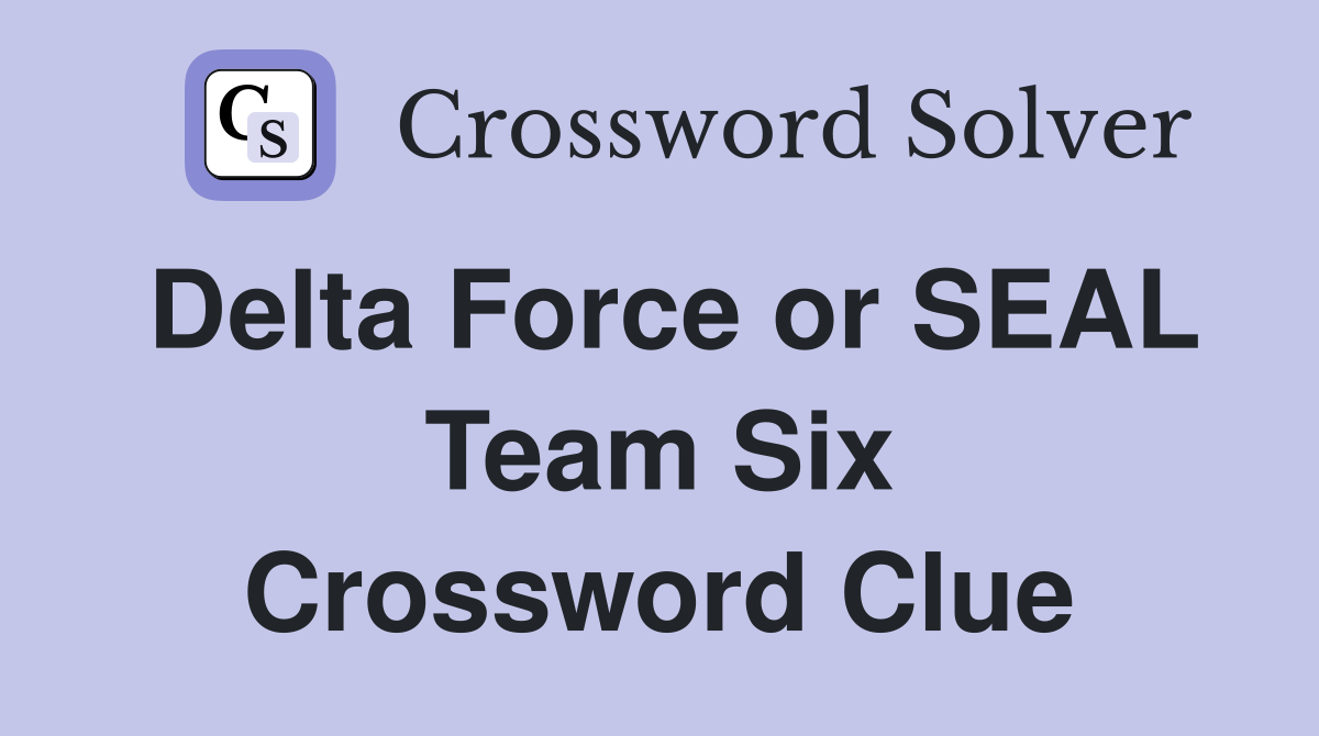Delta Force or SEAL Team Six Crossword Clue