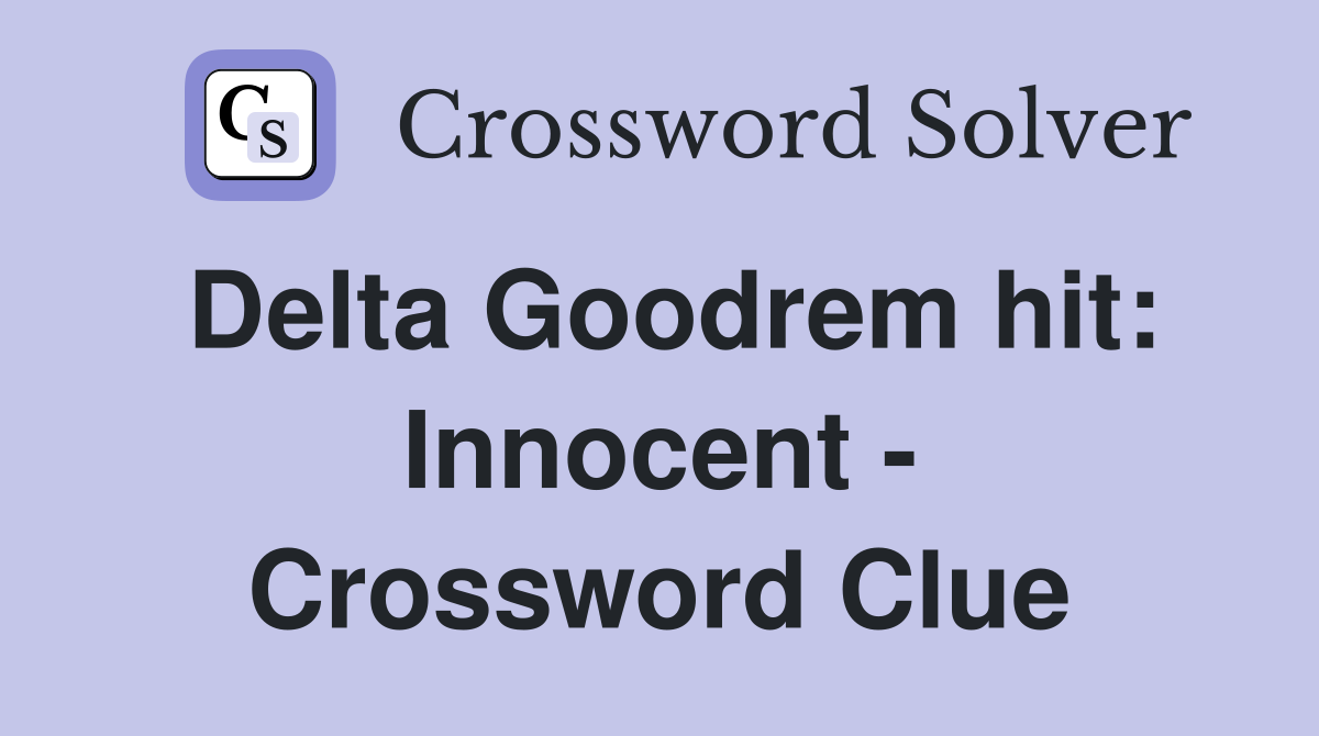 Delta Goodrem hit: Innocent - Crossword Clue