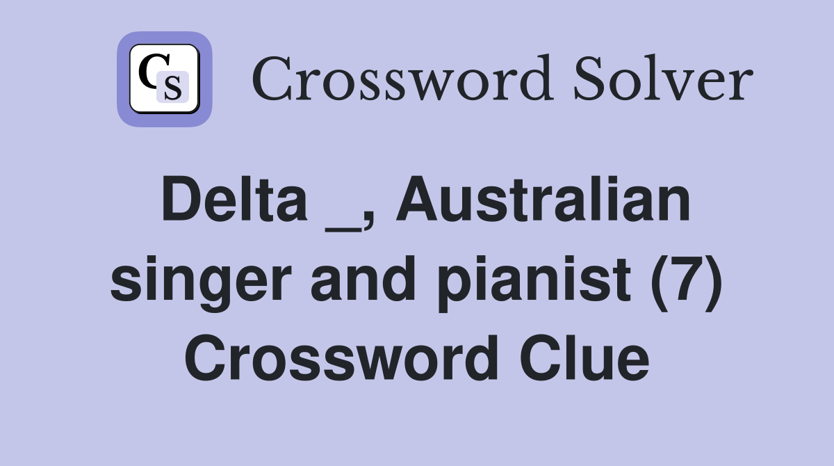 Delta _, Australian singer and pianist (7) Crossword Clue