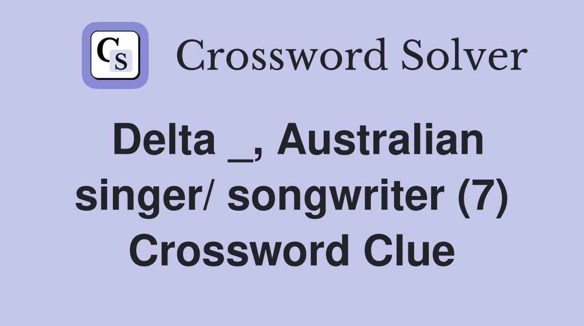 Delta _, Australian singer/ songwriter (7) Crossword Clue