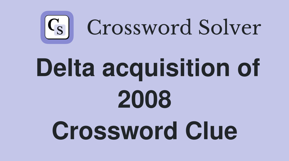 Delta acquisition of 2008 Crossword Clue