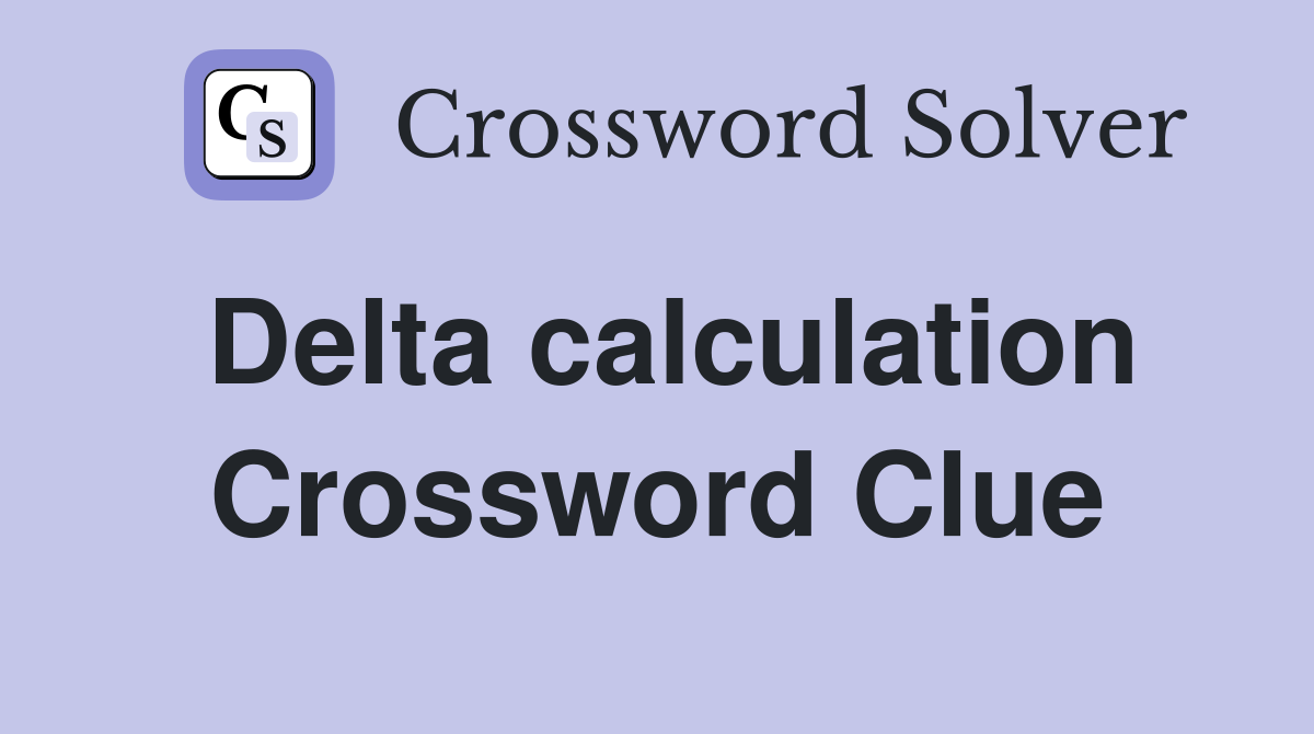 Delta calculation Crossword Clue