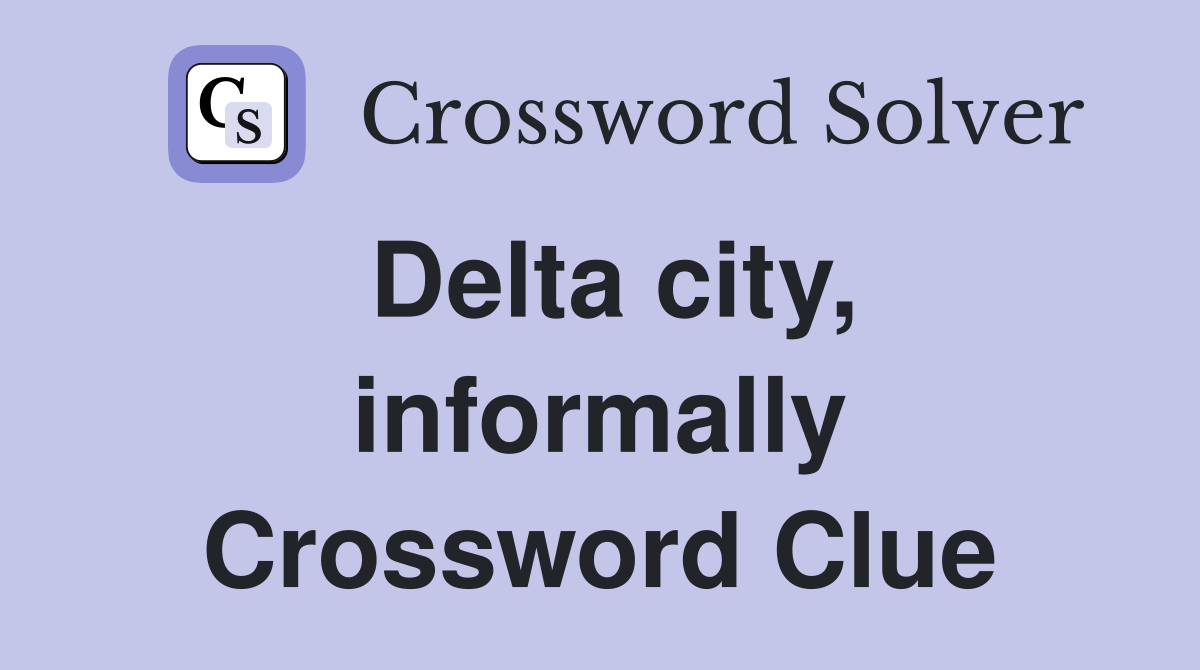 Delta city, informally Crossword Clue