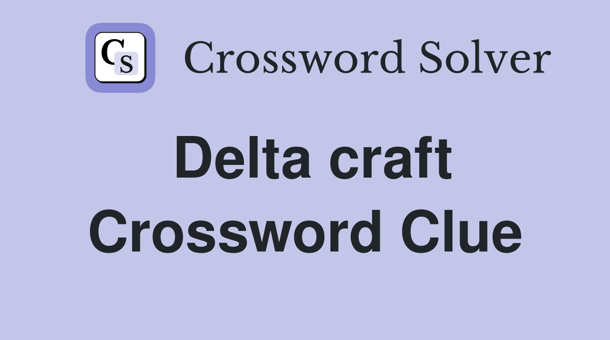 Delta craft Crossword Clue