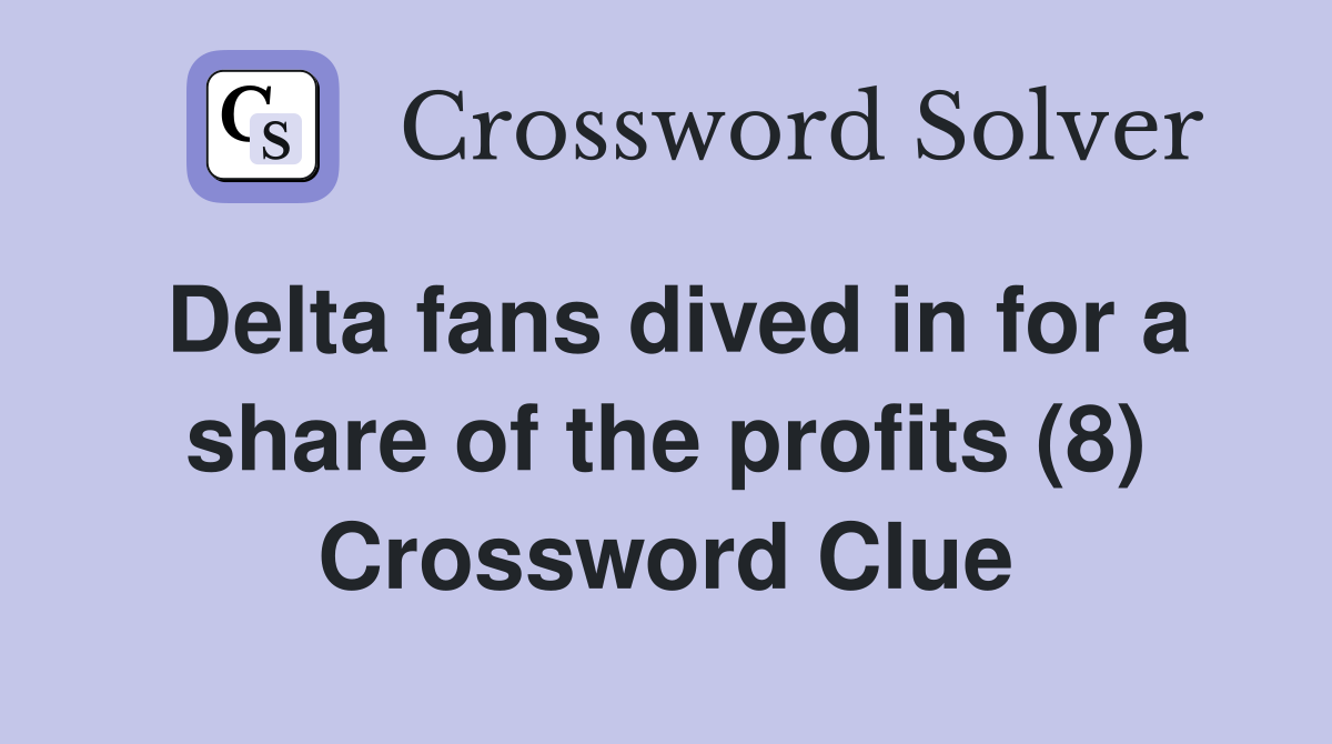 Delta fans dived in for a share of the profits (8) Crossword Clue