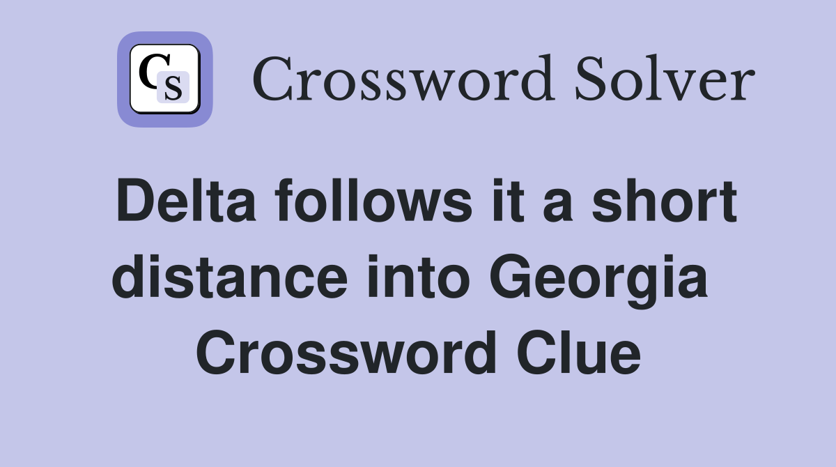 Delta follows it a short distance into Georgia  Crossword Clue