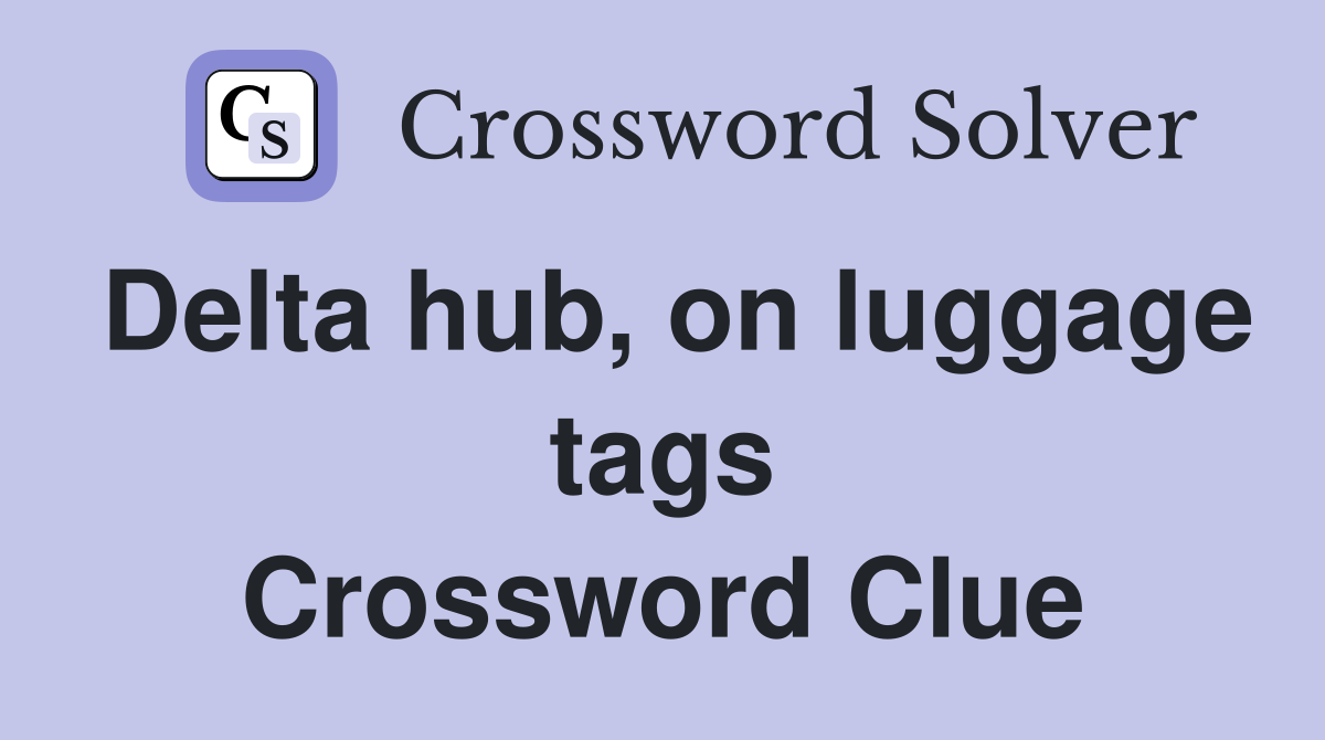 Delta hub, on luggage tags Crossword Clue