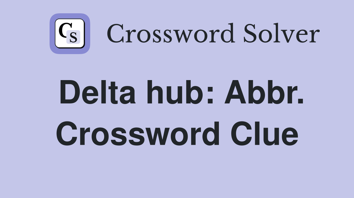 Delta hub: Abbr. Crossword Clue
