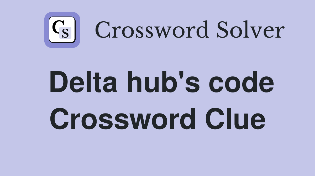 Delta hub's code Crossword Clue