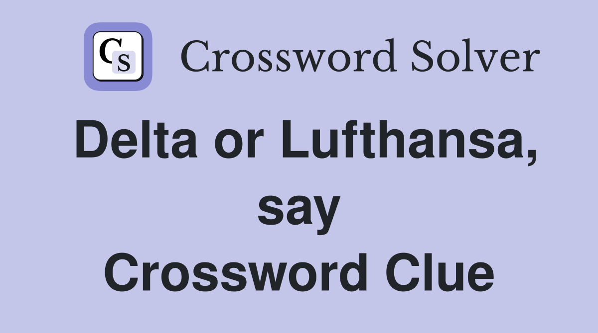 Delta or Lufthansa, say Crossword Clue