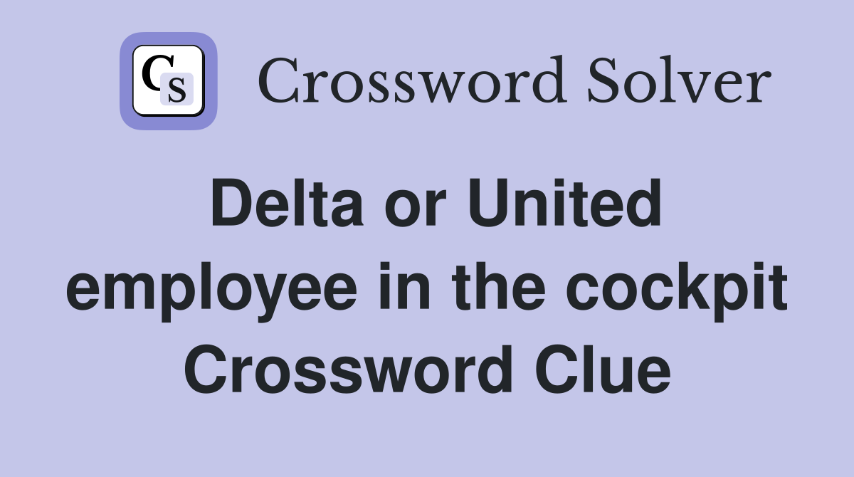 Delta or United employee in the cockpit Crossword Clue