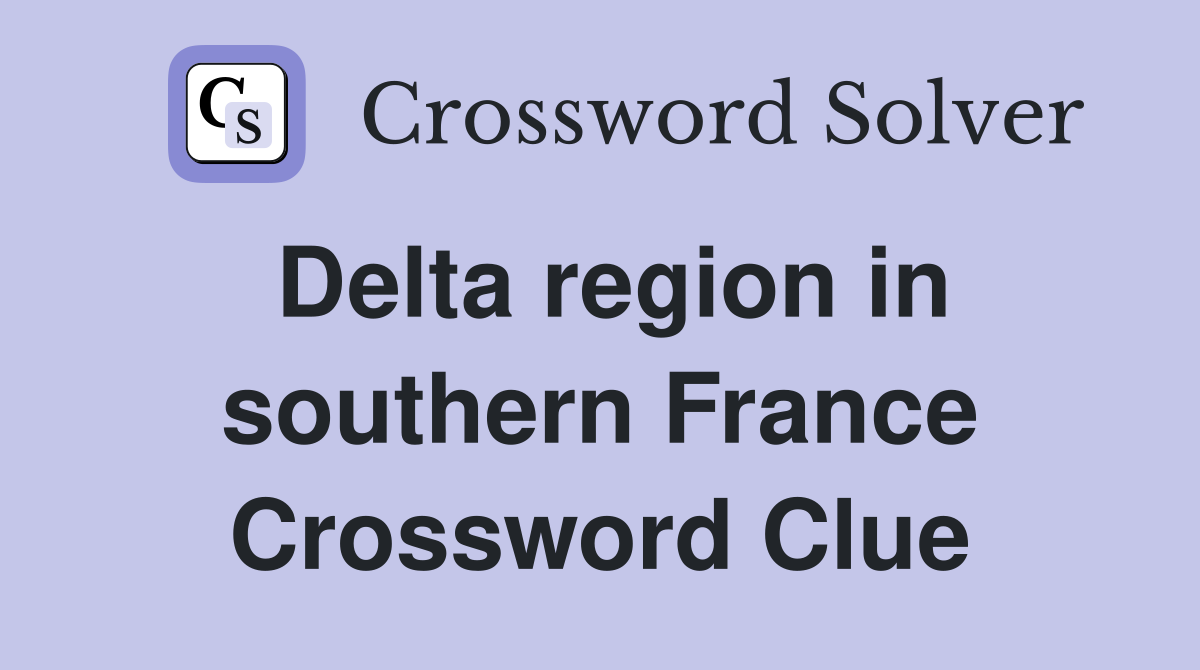 Delta region in southern France Crossword Clue