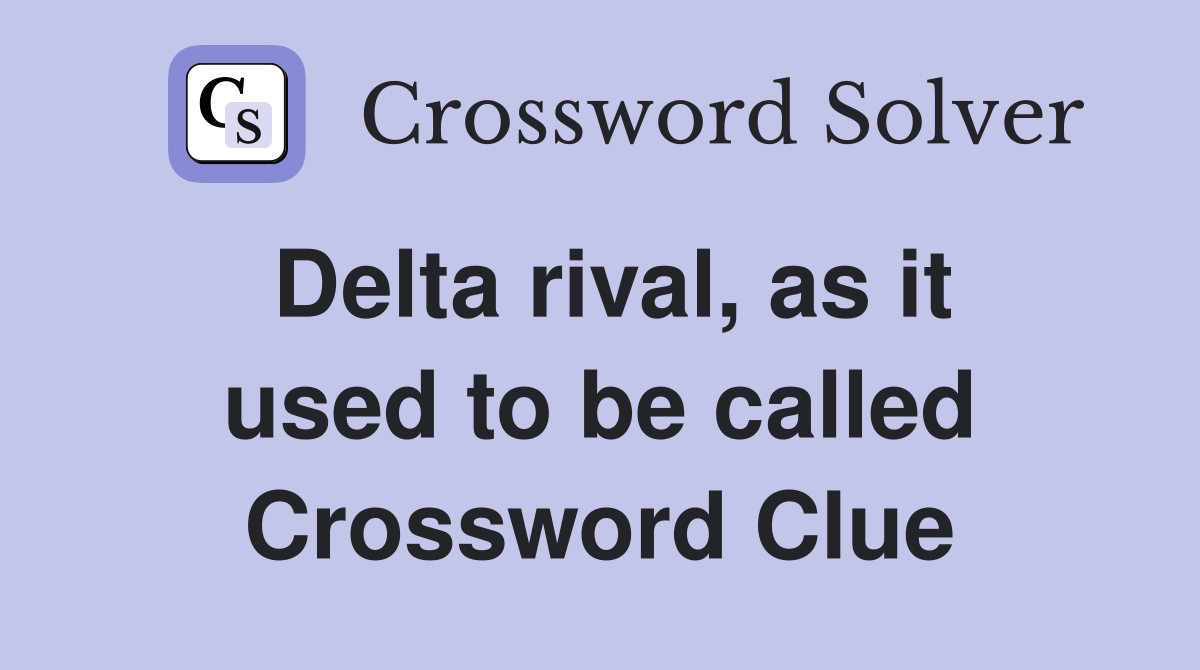 Delta rival, as it used to be called Crossword Clue