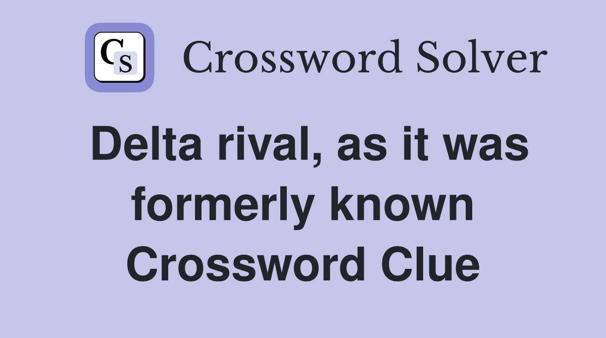 Delta rival, as it was formerly known Crossword Clue