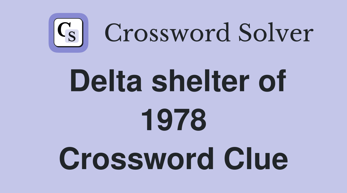 Delta shelter of 1978 Crossword Clue