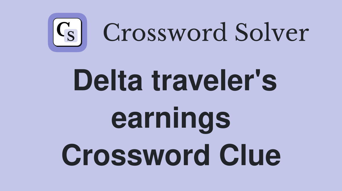 Delta traveler's earnings Crossword Clue