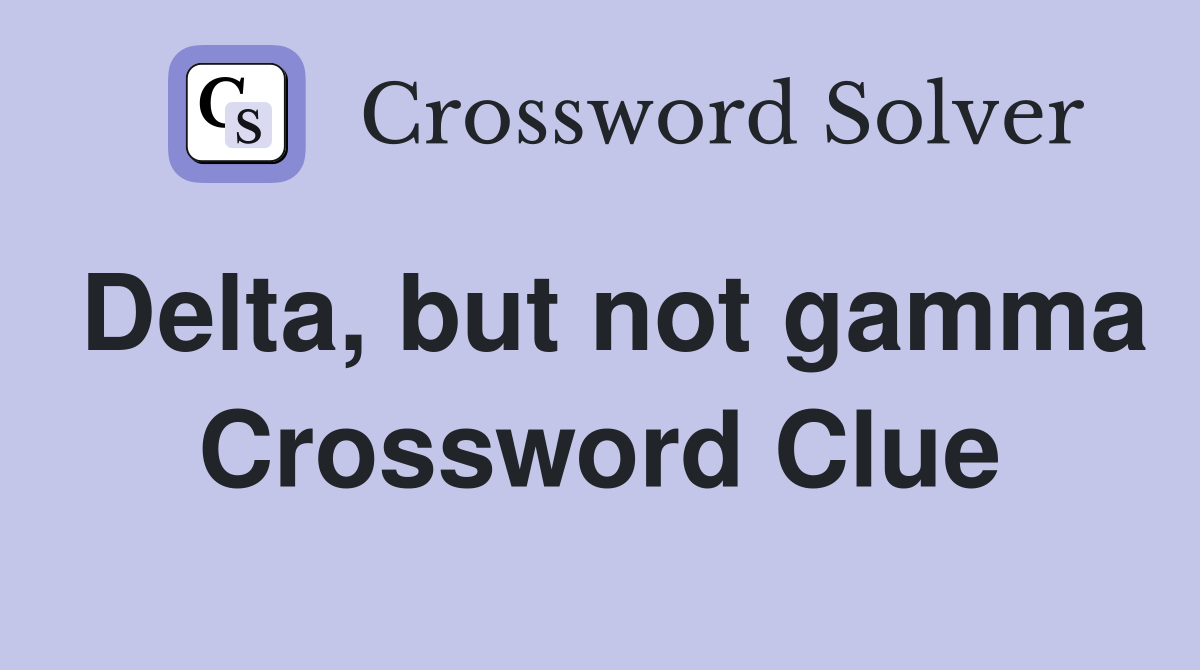 Delta, but not gamma Crossword Clue