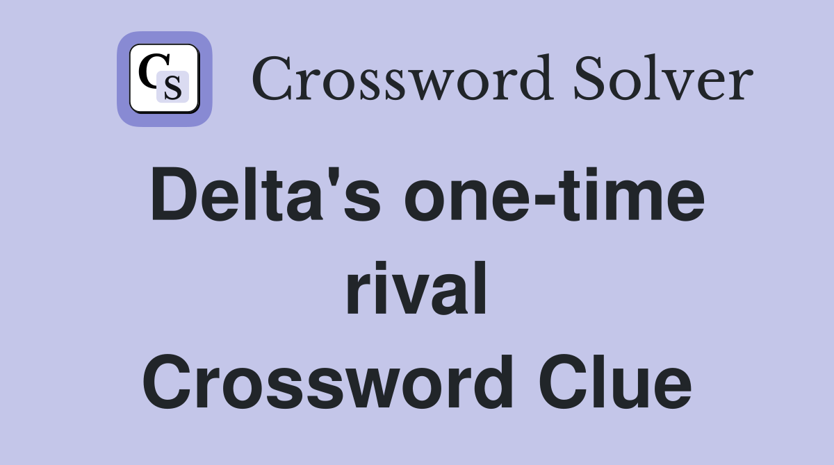 Delta's one-time rival Crossword Clue