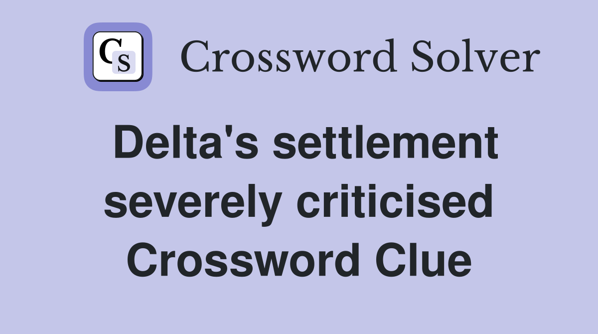 Delta's settlement severely criticised Crossword Clue