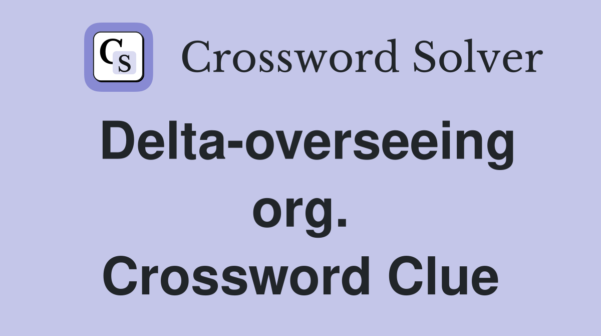 Delta-overseeing org. Crossword Clue