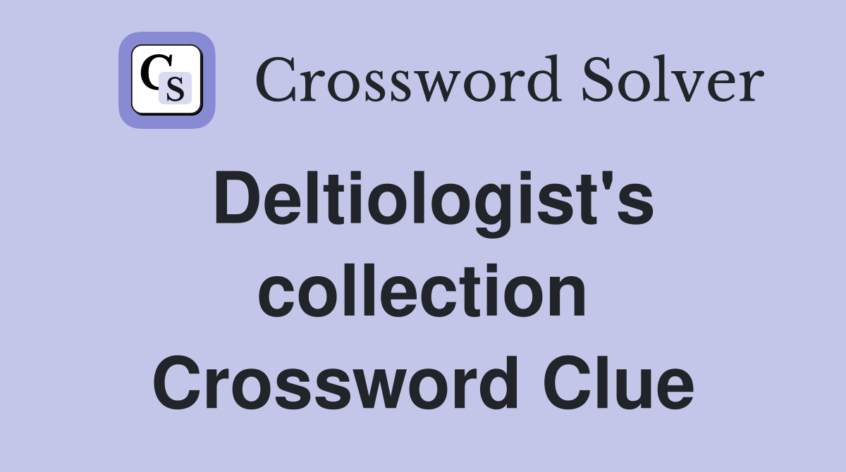 Deltiologist's collection Crossword Clue