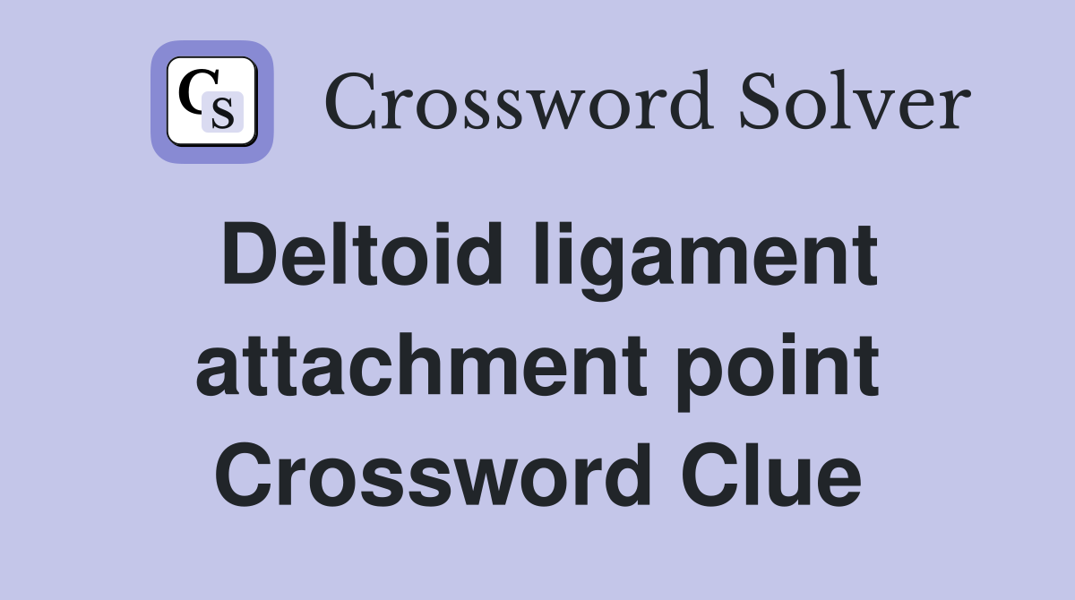 Deltoid ligament attachment point Crossword Clue