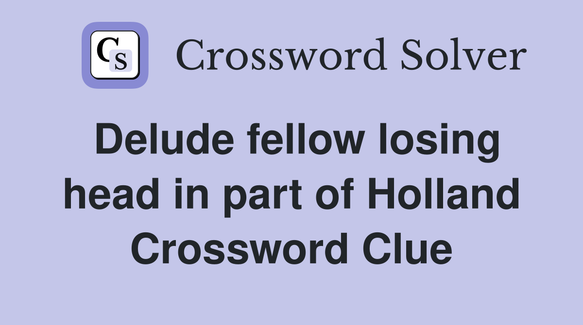 Delude fellow losing head in part of Holland Crossword Clue