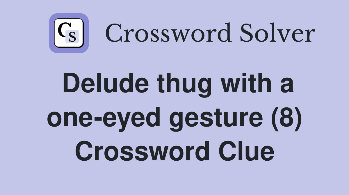 Delude thug with a one-eyed gesture (8) Crossword Clue