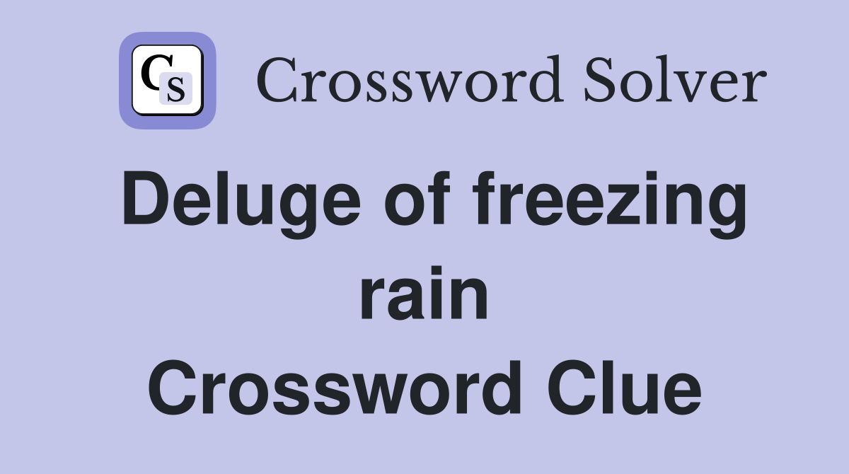 Deluge of freezing rain Crossword Clue