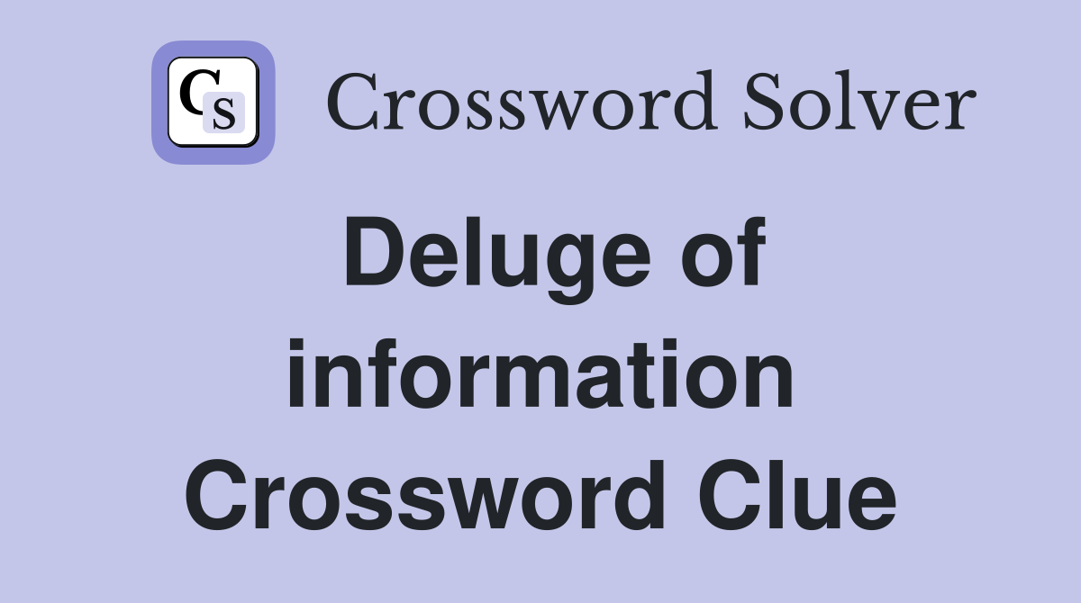 Deluge of information Crossword Clue